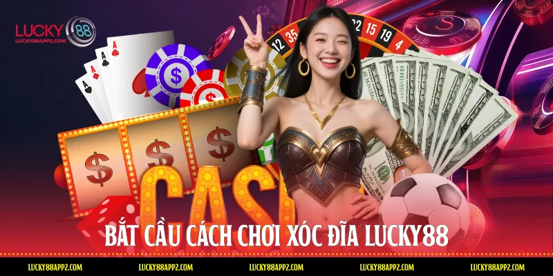 Bắt cầu cách chơi Xóc đĩa Lucky88