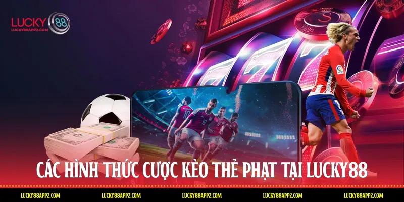 Các hình thức cược kèo thẻ phạt tại Lucky88