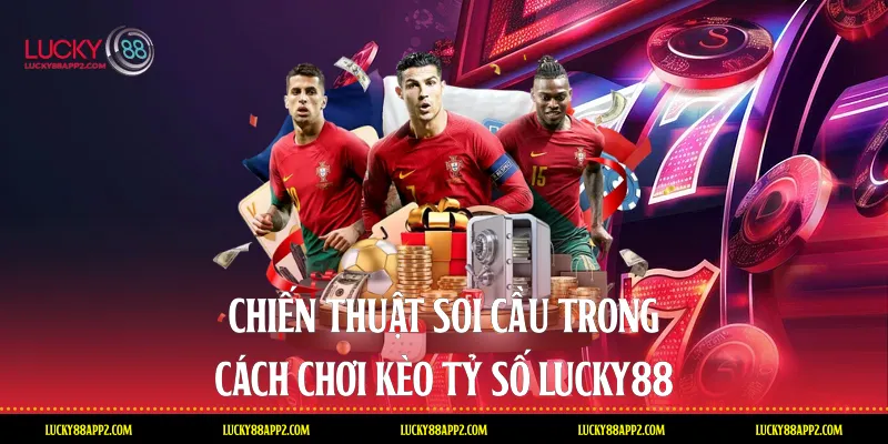 Chiến thuật soi cầu trong cách chơi kèo tỷ số Lucky88