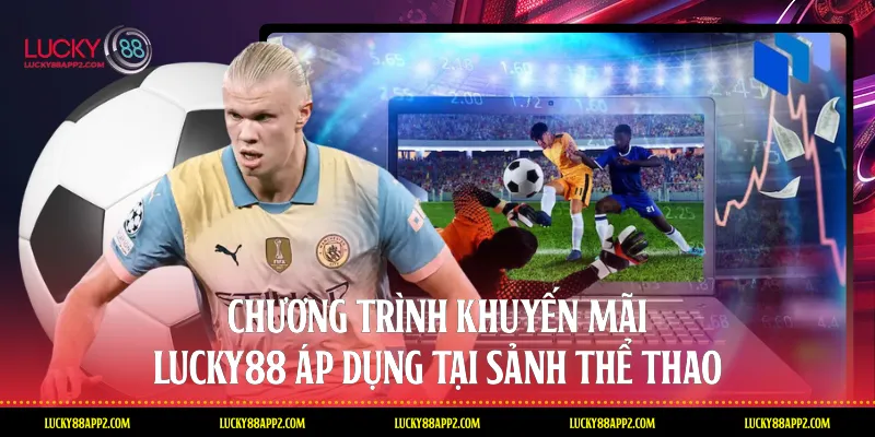 Chương trình khuyến mãi Lucky88 áp dụng tại sảnh Thể thao