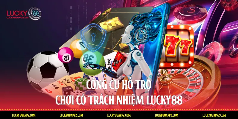 Công cụ hỗ trợ chơi có trách nhiệm Lucky88