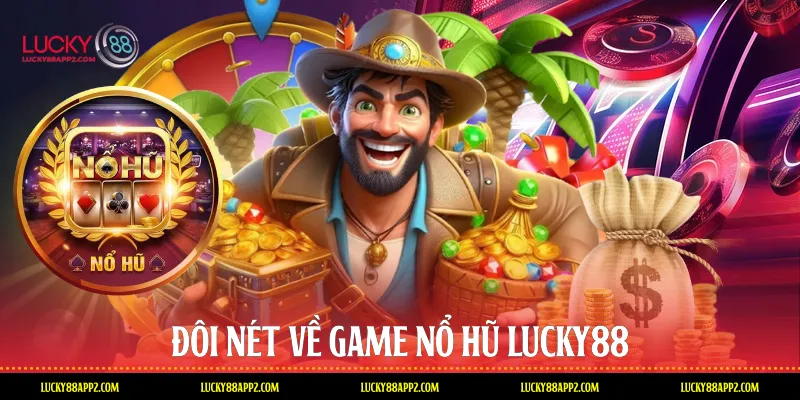 Đôi nét về game Nổ hũ Lucky88