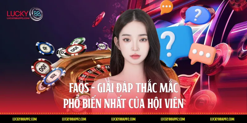 FAQs - Giải đáp thắc mắc phổ biến nhất của hội viên