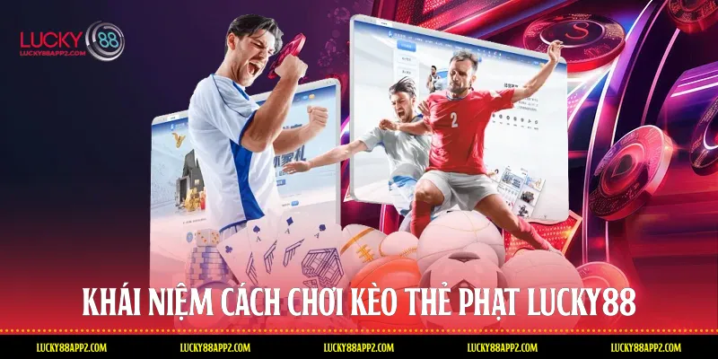 Khái niệm cách chơi kèo thẻ phạt Lucky88