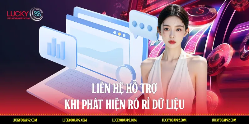 Liên hệ hỗ trợ khi phát hiện rò rỉ dữ liệu