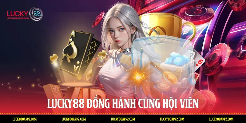 Lucky88 đồng hành cùng hội viên