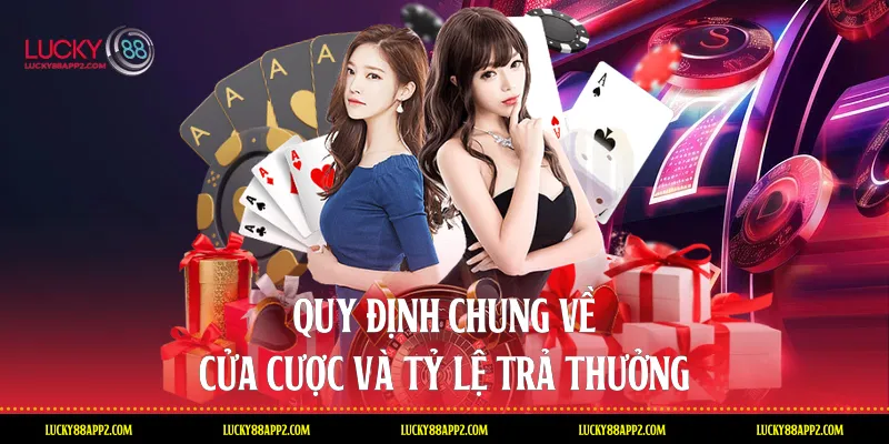 Quy định chung về cửa cược và tỷ lệ trả thưởng