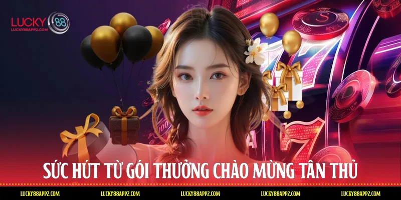 Sức hút từ gói thưởng chào mừng tân thủ