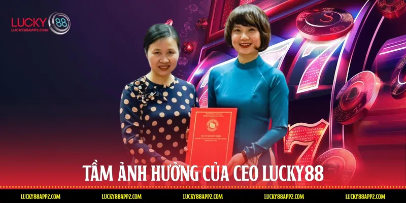 Tầm ảnh hưởng của CEO Lucky88