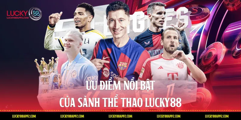 Ưu điểm nổi bật của sảnh Thể thao Lucky88