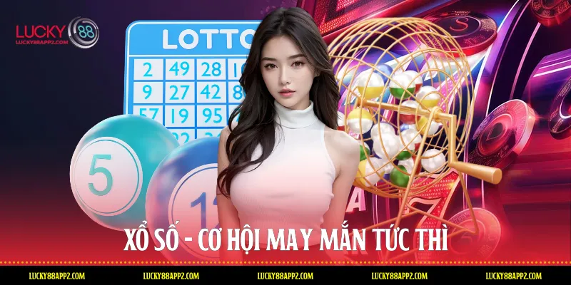 Xổ số - Cơ hội may mắn tức thì